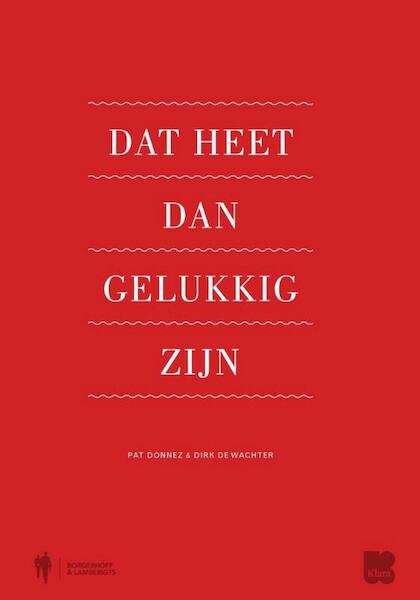Dat heet dan gelukkig zijn - Pat Donnez, Dirk De Wachter, Greet van Thienen (ISBN 9789089313799)