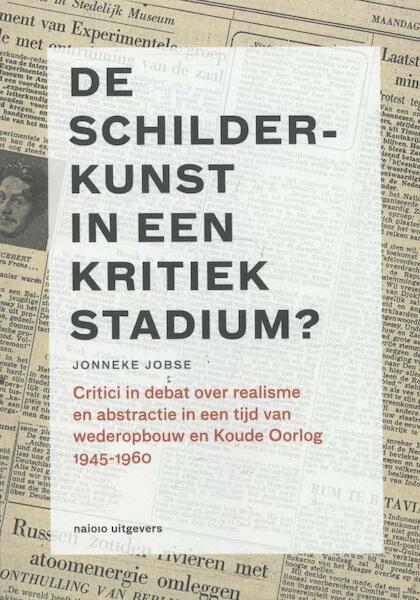 De schilderkunst in een kritiek stadium? 1945-1960 - Jonneke Jobse (ISBN 9789462081246)