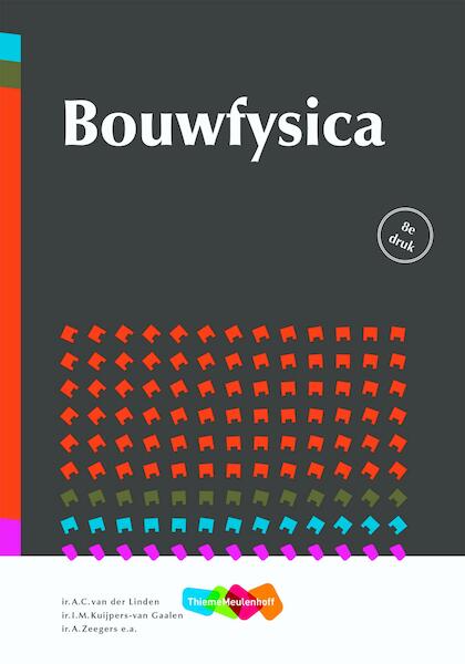 Bouwfysica - A.C. van der Linden, I.M. Kuijpers.van Gaalen, A. Zeegers (ISBN 9789006483239)