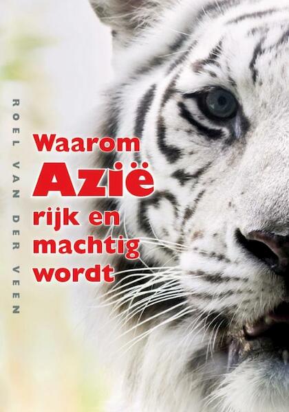 Waarom Azië rijk en machtig wordt - Roel van der Veen (ISBN 9789460220425)