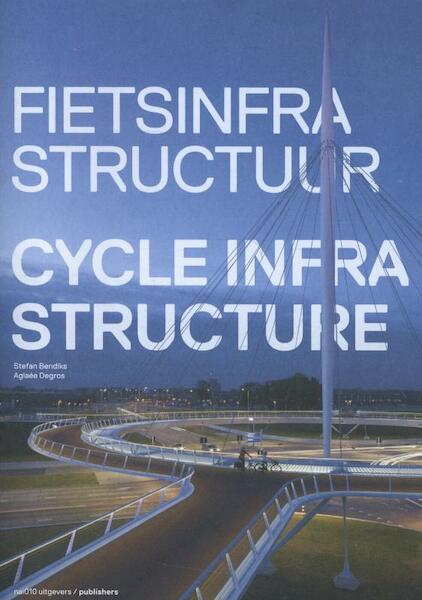 Fietsinfrastructuur / Cycle infrastructure - Stefan Bendiks, Aglaée Degros (ISBN 9789462080515)