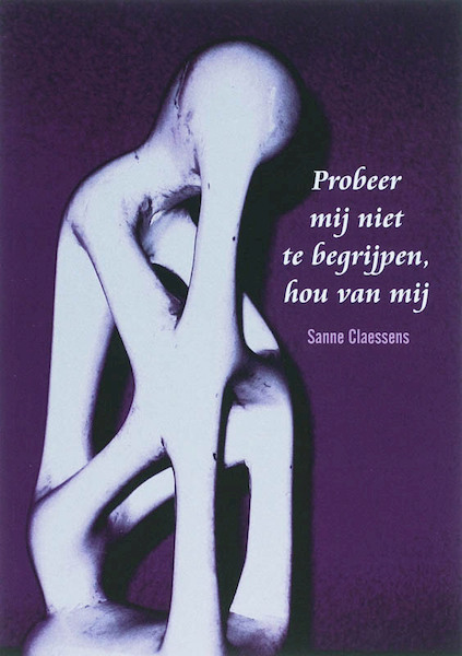 Probeer mij niet te begrijpen, hou van mij - S. Claessens (ISBN 9789085396079)