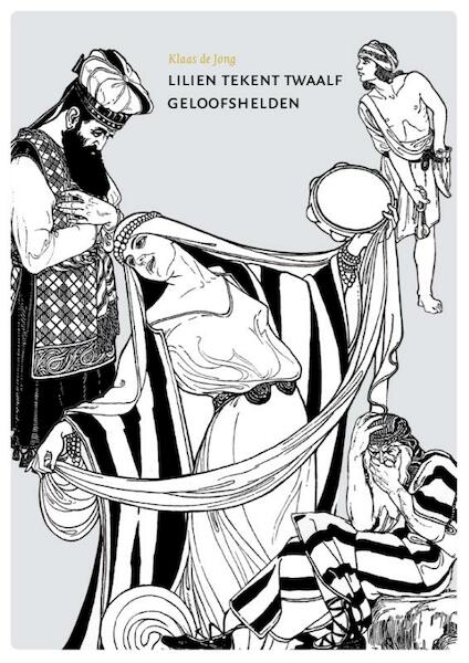 Lilien tekent twaalf geloofshelden - Klaas de Jong (ISBN 9789081891417)
