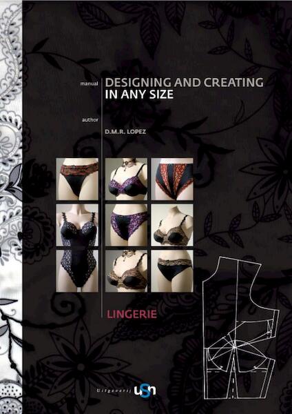 Designing and Creating in any size Lingerie Manual - Deisy Rosa Lopez (ISBN 9789078094289)