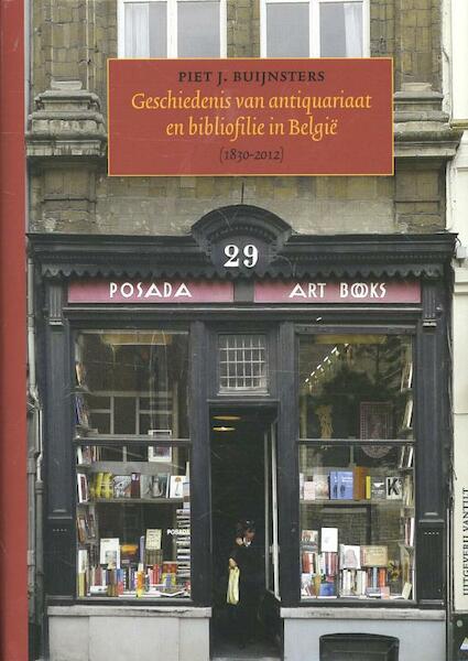 Geschiedenis van antiquariaat en bibliofilie in Belgie 1830-2012 - Piet J. Buijnsters (ISBN 9789460041235)