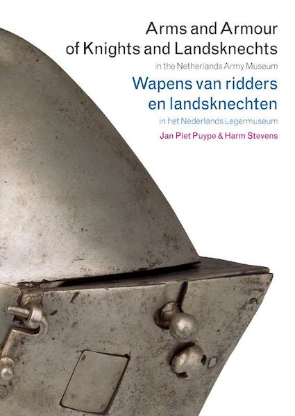 Arms and armour of knights and landsknechts = Wapens van ridders en landsknechten - J.P. Puype, Jan Piet Puype, H. Stevens, Harm Stevens (ISBN 9789059724136)