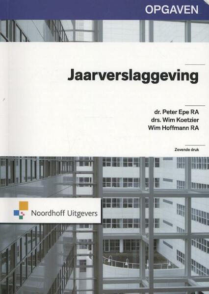 Jaarverslaggeving opgaven - Peter Epe, Wim Koetzier, Wim Hoffman (ISBN 9789001834531)