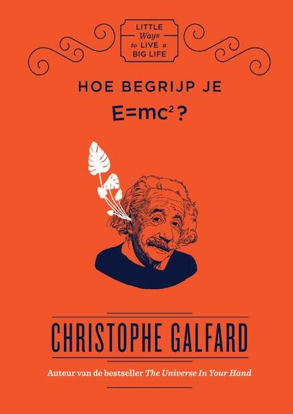 Hoe begrijp je E=MC2? - Christophe Galfard (ISBN 9789000361304)