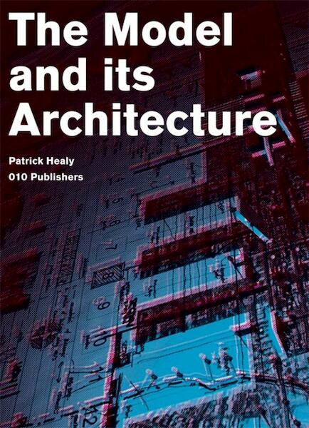 The Model and its Architecture - P. Healy (ISBN 9789064506840)
