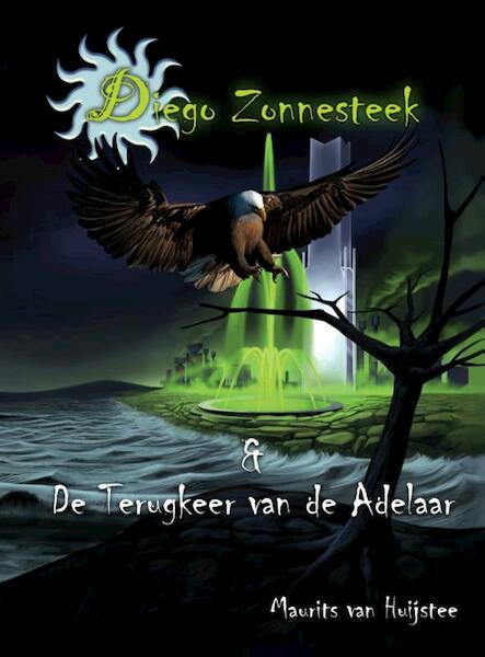 Diego Zonnesteek en de terugkeer van de adelaar - Maurits Huijstee (ISBN 9789491475054)