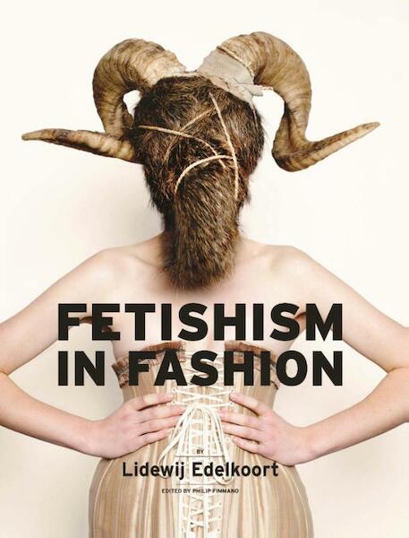 Fetishism in fashion - Lidewij Edelkoort (ISBN 9789491727139)