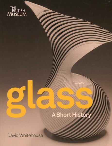 Glass A Short History - David Whitehouse (ISBN 9780714150864)