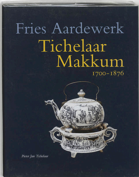 Tichelaar Makkum 1700-1867 - P.J. Tichelaar (ISBN 9789074310918)