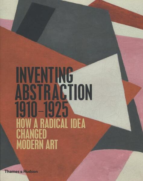 Inventing Abstraction 1910-1925 - Leah Dickerman (ISBN 9780500239025)