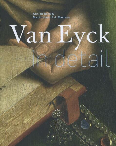 Van Eyck in detail - Annick Born, Maximiliaan P.J. Martens (ISBN 9789461300591)