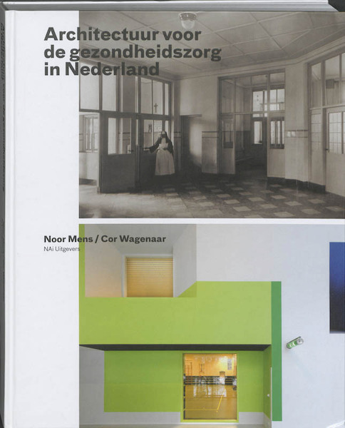 Architectuur voor de gezondheidszorg in Nederland - Noor Mens, Cor Wagenaar (ISBN 9789056627331)