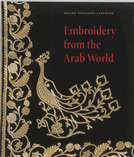 Embroidery from the Arab world - Gillian Vogelsang-Eastwood (ISBN 9789059970892)