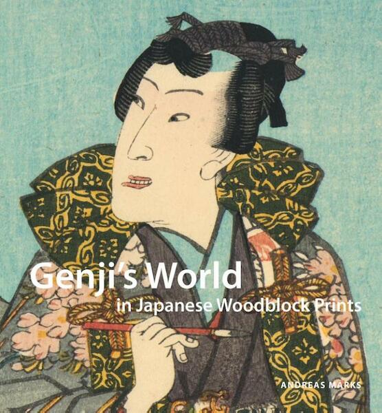 Genji's world in Japanese woodblock prints - Andreas Marks (ISBN 9789004233539)