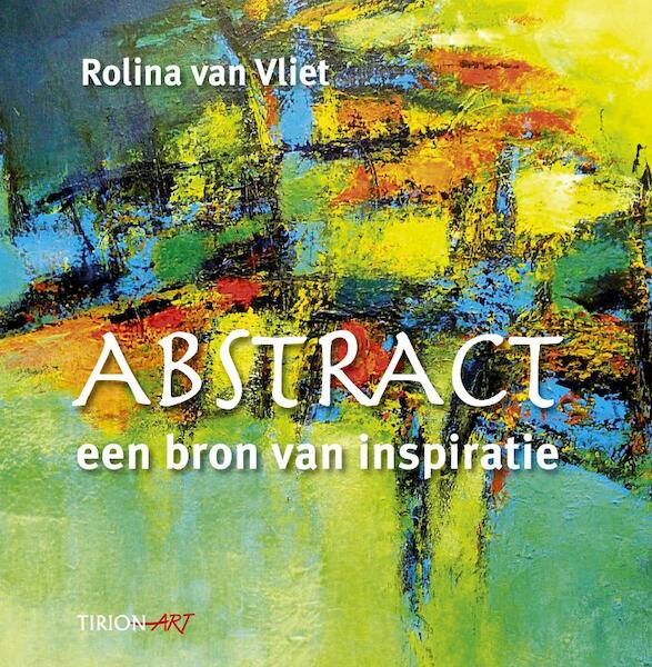 Abstract,een bron van inspiratie - R. van Vliet, Rolina van Vliet (ISBN 9789043913126)