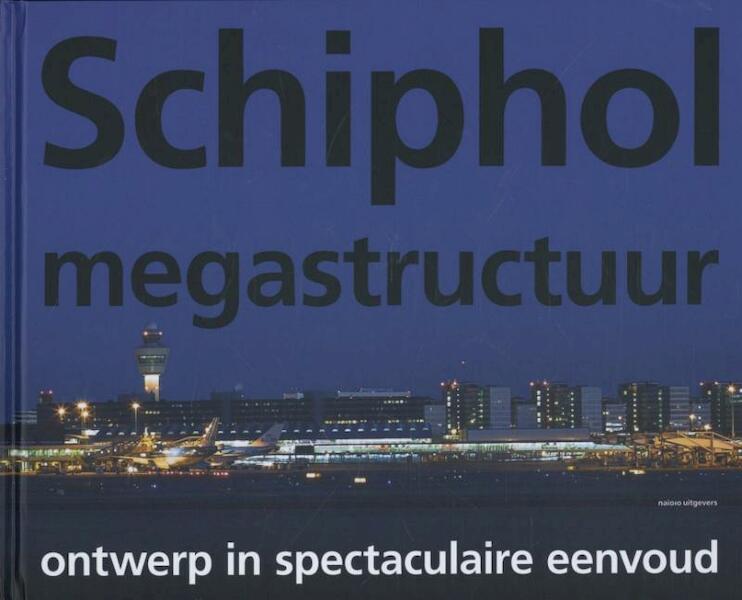 Schiphol Megastructuur - Marieke Berkers, Iris Burgers, Karel Davids, Abdel el Makhloufi, Heidi de Mare, Anna Nikolaeva, Jan Willem de Wijn (ISBN 9789056628512)