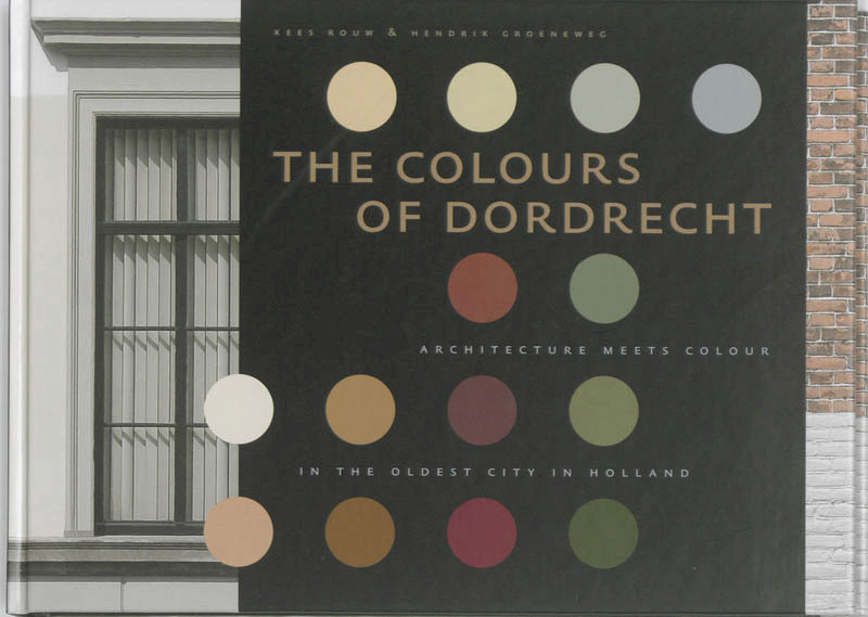 The Colours of Dordrecht - Hendrik Groeneweg, Kees Rouw (ISBN 9789068685794)