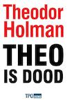 Theo is dood (e-Book) - Theodor Holman (ISBN 9789462251298)